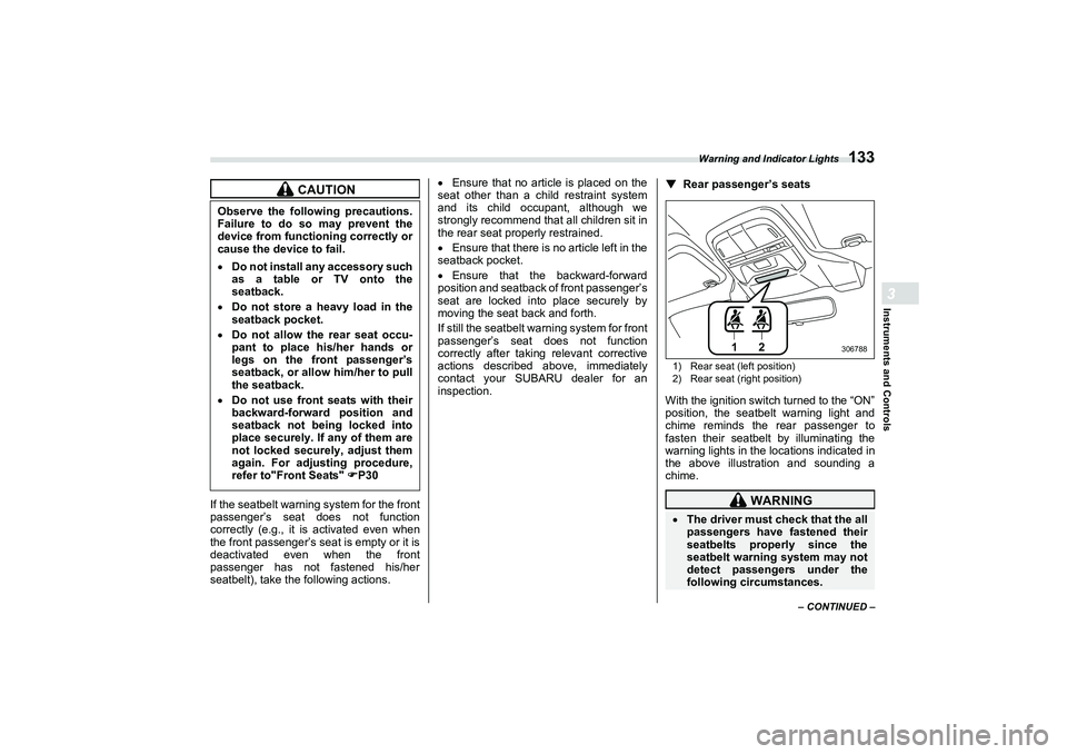 SUBARU BRZ 2022 Owners Manual Warning and Indicator Lights
133
Instruments and Controls3
– CONTINUED –
If the seatbelt warning system for the front
passenger’s seat does not function
correctly (e.g., it is activated even whe SUBARU BRZ 2022 Owners Manual Warning and Indicator Lights
133
Instruments and Controls3
– CONTINUED –
If the seatbelt warning system for the front
passenger’s seat does not function
correctly (e.g., it is activated even whe