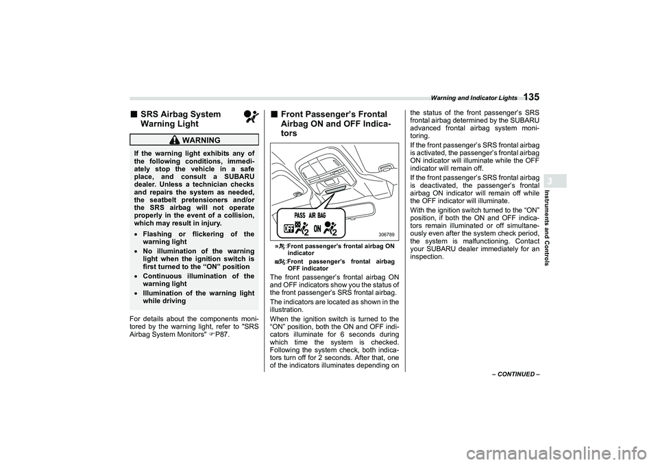 SUBARU BRZ 2022  Owners Manual Warning and Indicator Lights
135
Instruments and Controls3
– CONTINUED –
■
SRS Airbag System 
Warning Light
For details about the components moni-
tored by the warning light, refer to "SRS
Airba