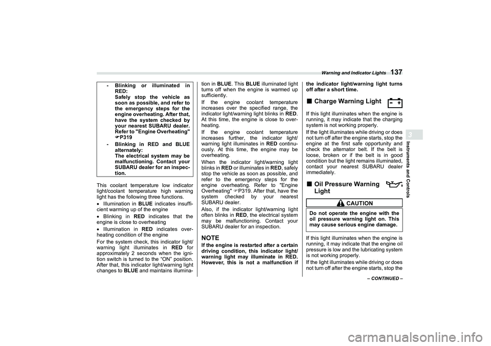 SUBARU BRZ 2022  Owners Manual Warning and Indicator Lights
137
Instruments and Controls3
– CONTINUED –
This coolant temperature low indicator
light/coolant temperature high warning
light has the following three functions.
I