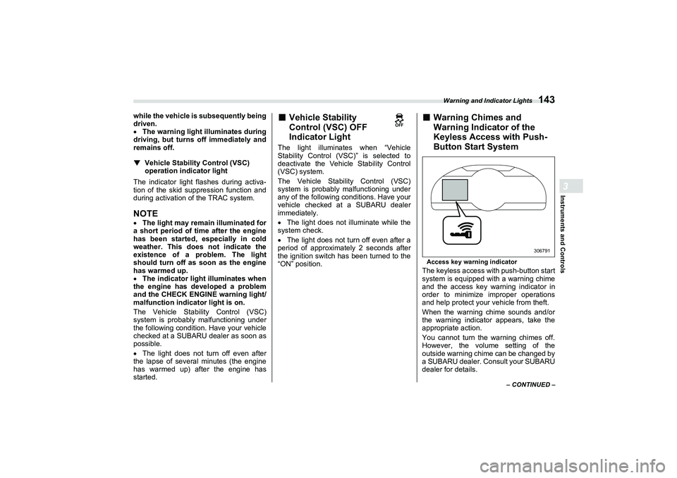 SUBARU BRZ 2022 Owners Manual Warning and Indicator Lights
143
Instruments and Controls3
– CONTINUED –
while the vehicle is subsequently being
driven.
The warning light illuminates during
driving, but turns off immediately SUBARU BRZ 2022 Owners Manual Warning and Indicator Lights
143
Instruments and Controls3
– CONTINUED –
while the vehicle is subsequently being
driven.
The warning light illuminates during
driving, but turns off immediately