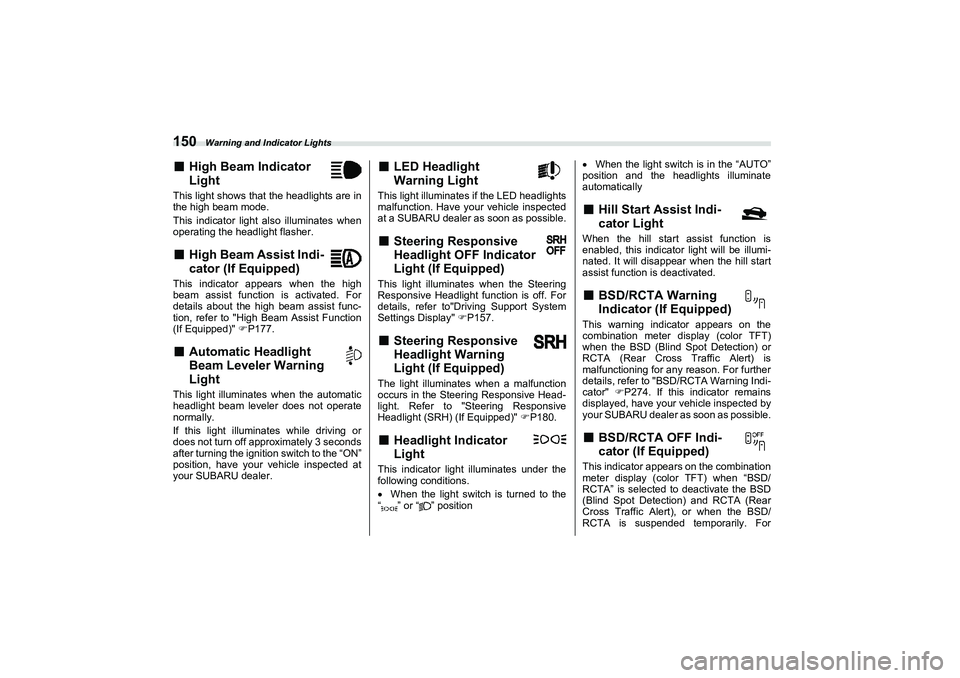 SUBARU BRZ 2022  Owners Manual Warning and Indicator Lights
150■
High Beam Indicator
Light
This light shows that the headlights are in
the high beam mode.
This indicator light also illuminates when
operating the headlight flasher