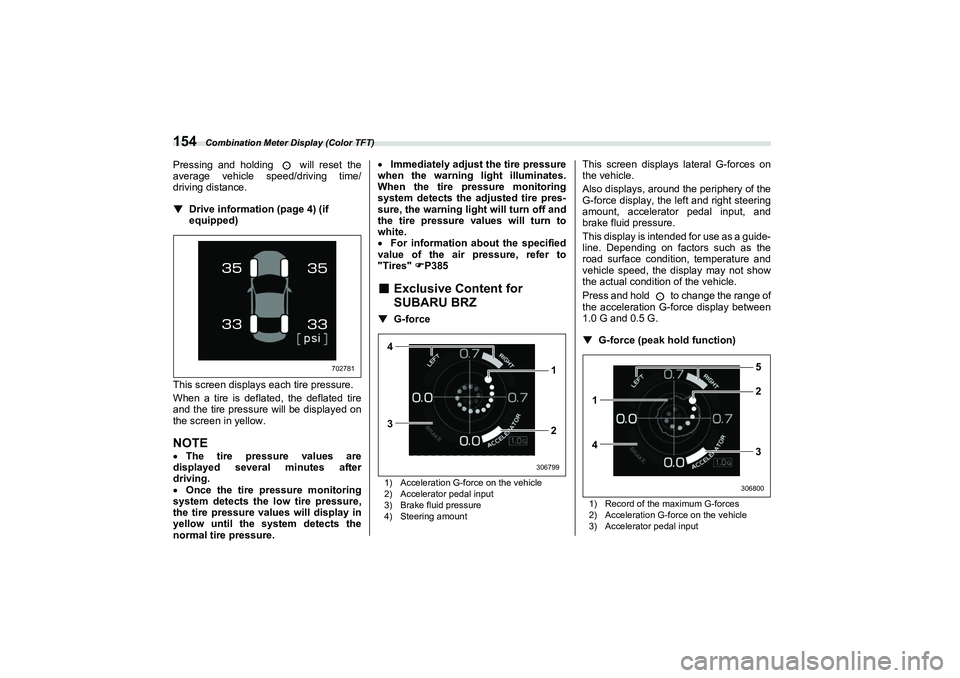 SUBARU BRZ 2022 Owners Manual Combination Meter Display (Color TFT)
154Pressing and holding will reset the
average vehicle speed/driving time/
driving distance.
▼Drive information (page 4) (if
equipped)
This screen displays e SUBARU BRZ 2022 Owners Manual Combination Meter Display (Color TFT)
154Pressing and holding will reset the
average vehicle speed/driving time/
driving distance.
▼Drive information (page 4) (if
equipped)
This screen displays e