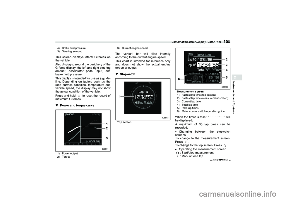 SUBARU BRZ 2022 Owners Manual Combination Meter Display (Color TFT)
155
Instruments and Controls3
– CONTINUED –
4) Brake fluid pressure
5) Steering amount
This screen displays lateral G-forces on
the vehicle
Also displays, aro SUBARU BRZ 2022 Owners Manual Combination Meter Display (Color TFT)
155
Instruments and Controls3
– CONTINUED –
4) Brake fluid pressure
5) Steering amount
This screen displays lateral G-forces on
the vehicle
Also displays, aro