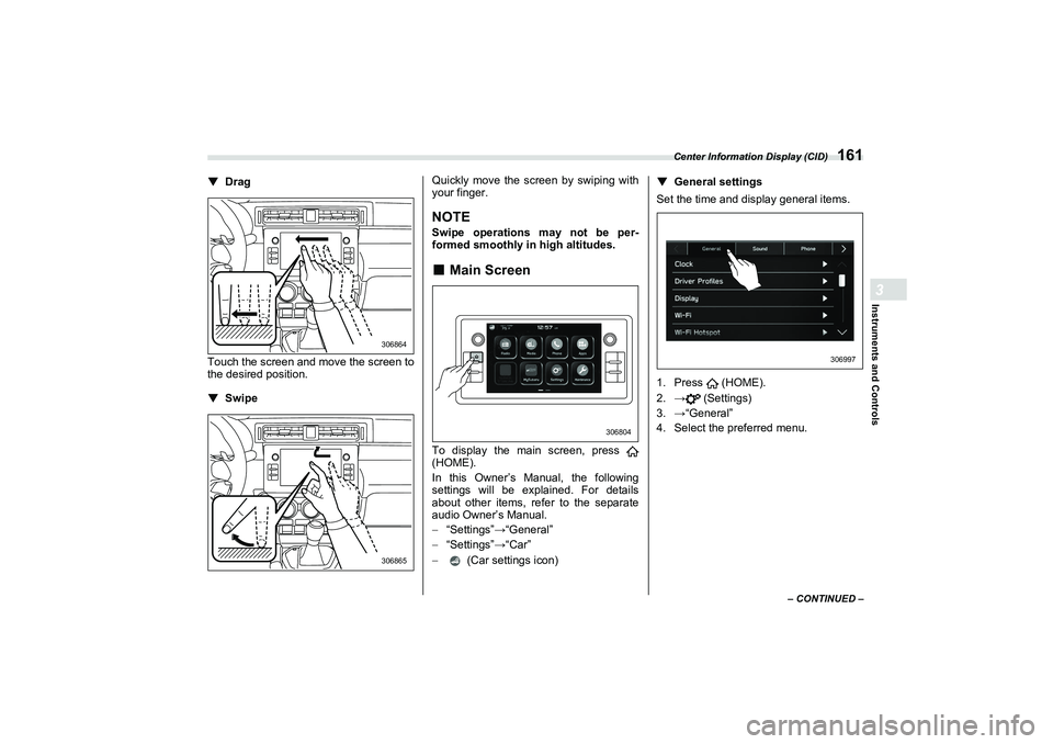SUBARU BRZ 2022 Owners Manual Center Information Display (CID)
161
Instruments and Controls3
– CONTINUED –
▼
Drag
Touch the screen and move the screen to
the desired position.
▼Swipe Quickly move the screen by swiping with SUBARU BRZ 2022 Owners Manual Center Information Display (CID)
161
Instruments and Controls3
– CONTINUED –
▼
Drag
Touch the screen and move the screen to
the desired position.
▼Swipe Quickly move the screen by swiping with