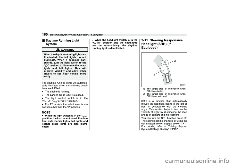SUBARU BRZ 2022 Owners Manual Steering Responsive Headlight (SRH) (If Equipped)
180■
Daytime Running Light
System
The daytime running lights will automati-
cally illuminate when the following condi-
tions are fulfilled.
The e SUBARU BRZ 2022 Owners Manual Steering Responsive Headlight (SRH) (If Equipped)
180■
Daytime Running Light
System
The daytime running lights will automati-
cally illuminate when the following condi-
tions are fulfilled.
The e