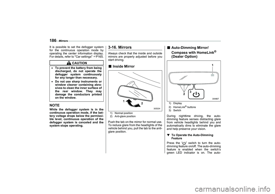 SUBARU BRZ 2022 Owners Manual Mirrors
186It is possible to set the defogger system
for the continuous operation mode by
operating the center information display.
For details, refer to "Car settings" P165.NOTEWhile the defogger SUBARU BRZ 2022 Owners Manual Mirrors
186It is possible to set the defogger system
for the continuous operation mode by
operating the center information display.
For details, refer to "Car settings" P165.NOTEWhile the defogger