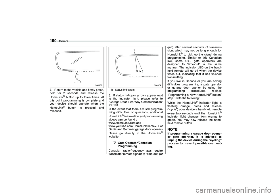 SUBARU BRZ 2022 Owners Manual Mirrors
1907. Return to the vehicle and firmly press,
hold for 2 seconds and release the
HomeLink
® button up to three times. At
this point programming is complete and
your device should operate when SUBARU BRZ 2022 Owners Manual Mirrors
1907. Return to the vehicle and firmly press,
hold for 2 seconds and release the
HomeLink
® button up to three times. At
this point programming is complete and
your device should operate when