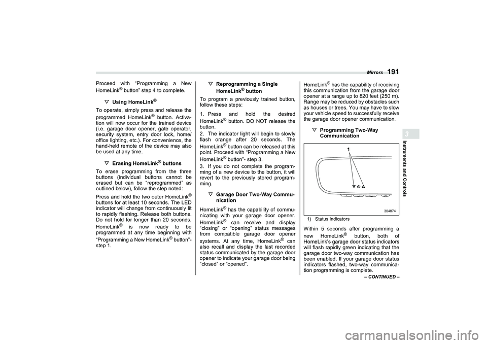 SUBARU BRZ 2022 Owners Manual Mirrors
191
Instruments and Controls3
– CONTINUED –
Proceed with “Programming a New
HomeLink
® button” step 4 to complete.
▽ Using HomeLink
®
To operate, simply press and release the
progr SUBARU BRZ 2022 Owners Manual Mirrors
191
Instruments and Controls3
– CONTINUED –
Proceed with “Programming a New
HomeLink
® button” step 4 to complete.
▽ Using HomeLink
®
To operate, simply press and release the
progr