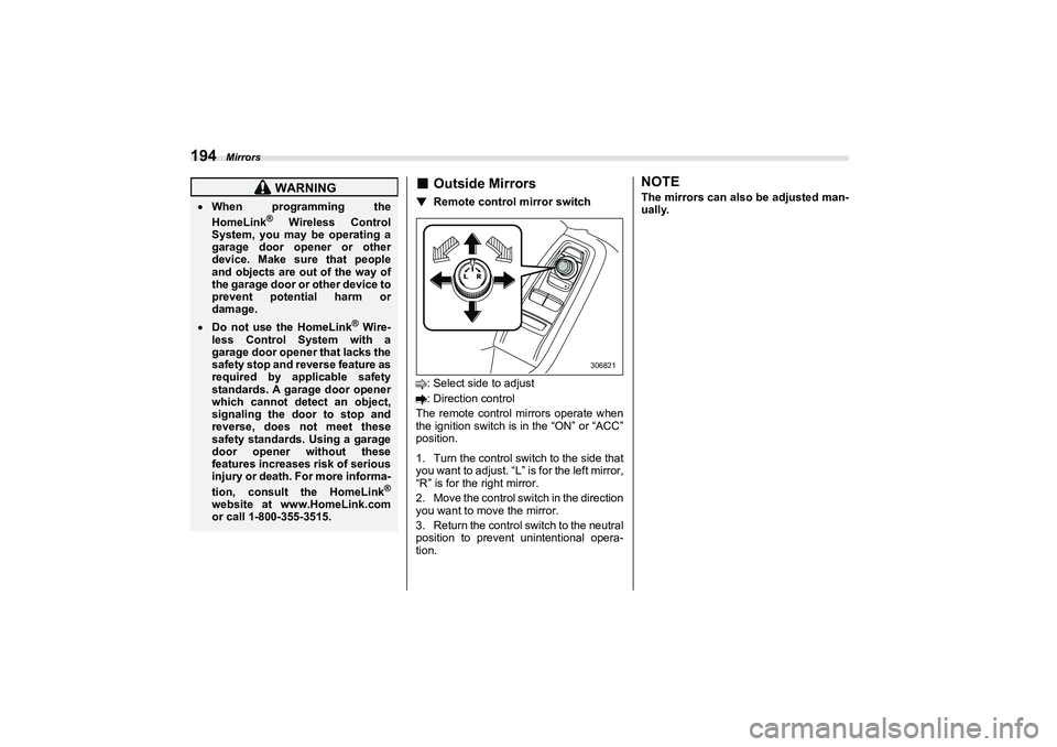 SUBARU BRZ 2022  Owners Manual Mirrors
194
■
Outside Mirrors
▼
Remote control mirror switch
: Select side to adjust
: Direction control
The remote control mirrors operate when
the ignition switch is in the “ON” or “ACC”