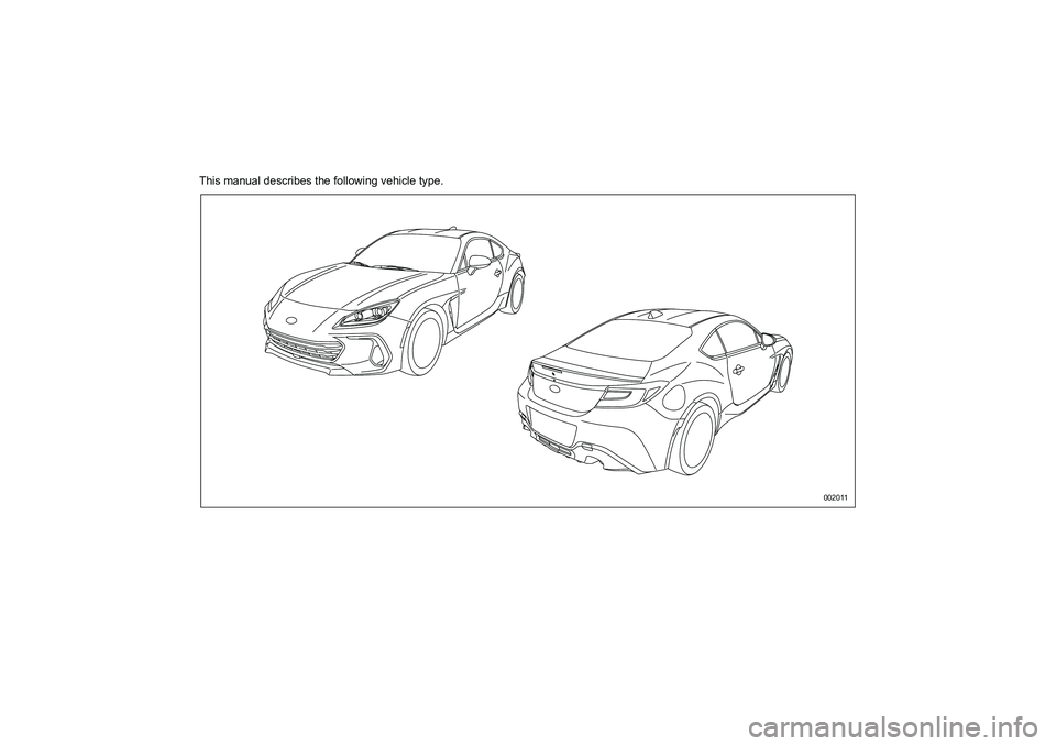 SUBARU BRZ 2022  Owners Manual This manual describes the following vehicle type.
002011
B�5�=�B�8.�E�R�R�N  3 ページ  ２０２１年７月５日　月曜日　午後>1時>1>1分 