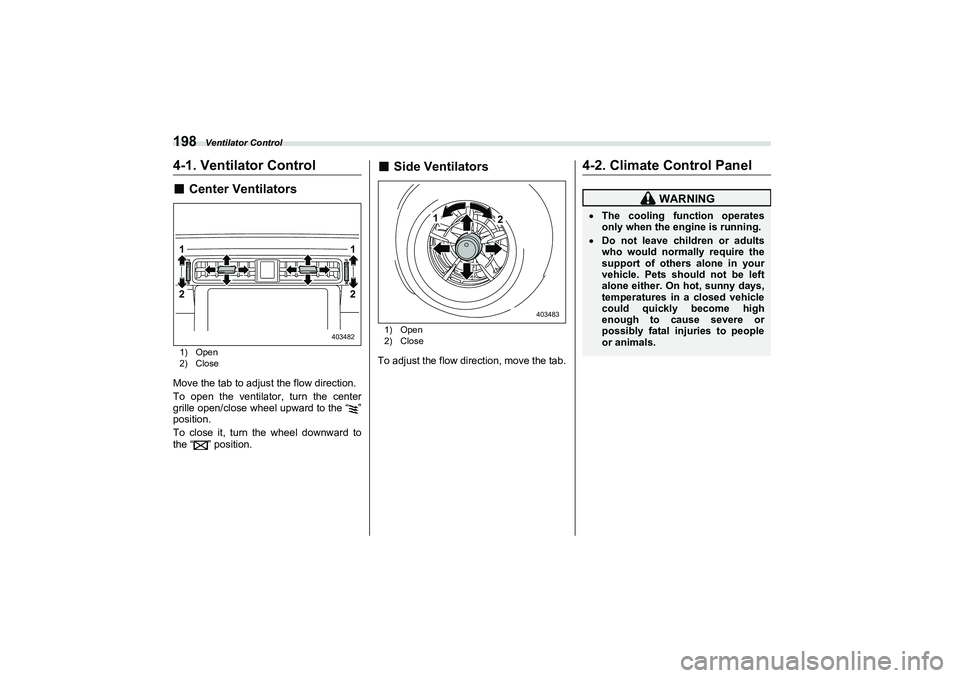 SUBARU BRZ 2022  Owners Manual Ventilator Control
1984-1. Ventilator Control■
Center Ventilators1) Open
2) CloseMove the tab to adjust the flow direction.
To open the ventilator, turn the center
grille open/close wheel upward to 