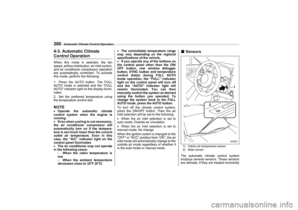 SUBARU BRZ 2022  Owners Manual Automatic Climate Control Operation
2004-3. Automatic ClimateControl OperationWhen this mode is selected, the fan
speed, airflow distribution, air-inlet control,
and air conditioner compressor operati