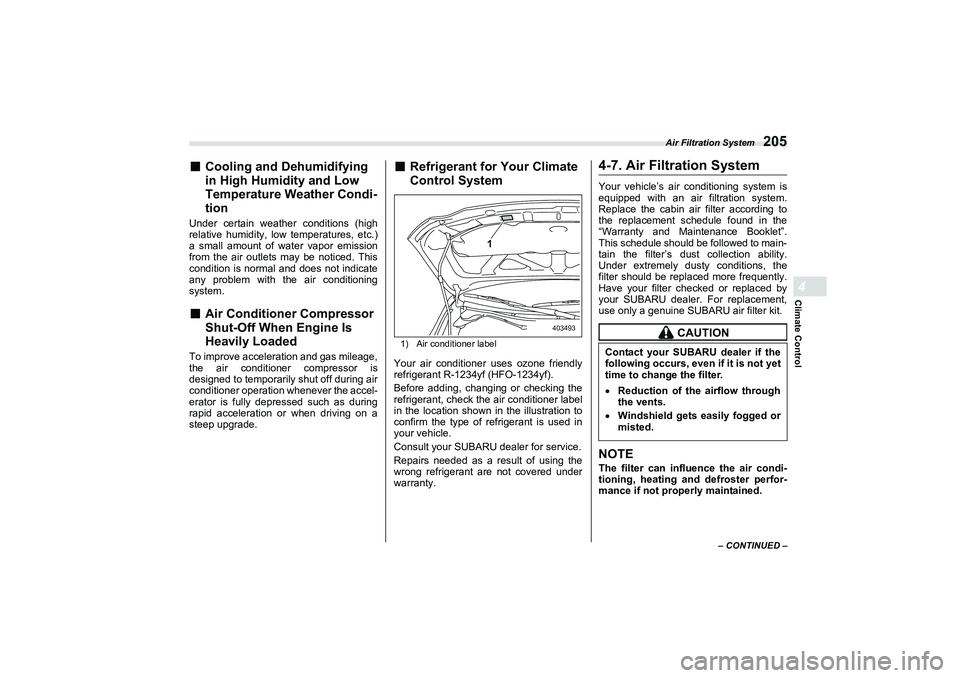 SUBARU BRZ 2022  Owners Manual Air Filtration System
205
Climate Control4
– CONTINUED –
■
Cooling and Dehumidifying 
in High Humidity and Low 
Temperature Weather Condi-
tion
Under certain weather conditions (high
relative hu