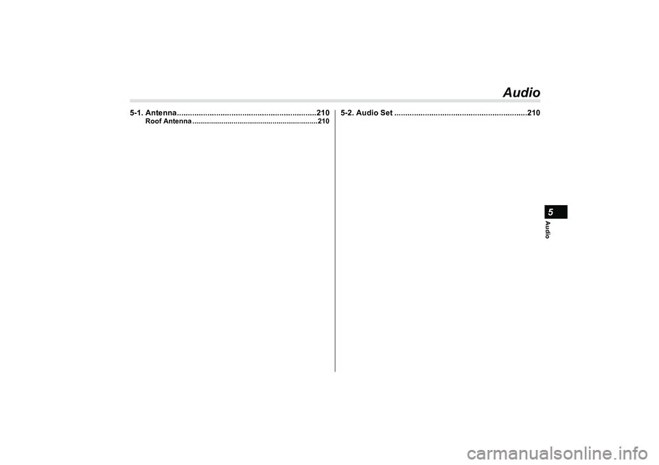 SUBARU BRZ 2022  Owners Manual Audio5
Audio
5-1. Antenna................................................................210
Roof Antenna ................................................................210
5-2. Audio Set ...........