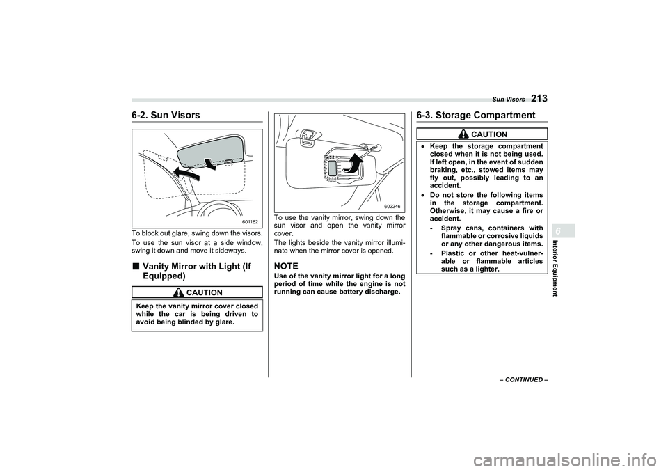 SUBARU BRZ 2022  Owners Manual Sun Visors
213
Interior Equipment6
– CONTINUED –
6-2. Sun VisorsTo block out glare, swing down the visors.
To use the sun visor at a side window,
swing it down and move it sideways.■
Vanity Mirr