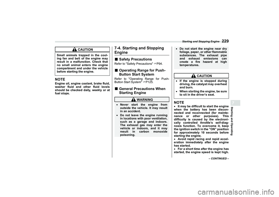 SUBARU BRZ 2022  Owners Manual Starting and Stopping Engine
229
Starting and Operating7
– CONTINUED –
NOTEEngine oil, engine coolant, brake fluid,
washer fluid and other fluid levels
should be checked daily, weekly or at
fuel s