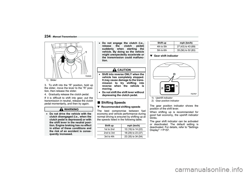 SUBARU BRZ 2022  Owners Manual Manual Transmission
2341) Slider3. To shift into the “R” position, hold up
the slider, move the lever to the “R” posi-
tion, then release the slider.
4. Gradually release the clutch pedal.
If 