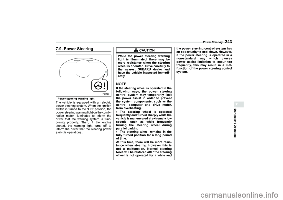 SUBARU BRZ 2022  Owners Manual Power Steering
243
Starting and Operating7
7-9. Power SteeringPower steering warning lightThe vehicle is equipped with an electric
power steering system. When the ignition
switch is turned to the “O