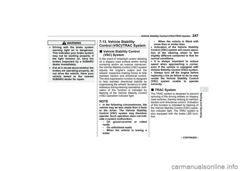 SUBARU BRZ 2022  Owners Manual Vehicle Stability Control (VSC)/TRAC System
247
Starting and Operating7
– CONTINUED –
7-13. Vehicle Stability Control (VSC)/TRAC System■
Vehicle Stability Control 
(VSC) System
In the event of w