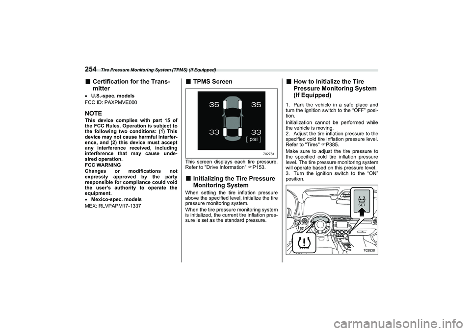 SUBARU BRZ 2022  Owners Manual Tire Pressure Monitoring System (TPMS) (If Equipped)
254■
Certification for the Trans-
mitter
 U.S.-spec. models
FCC ID: PAXPMVE000NOTEThis device complies with part 15 of
the FCC Rules. Operatio