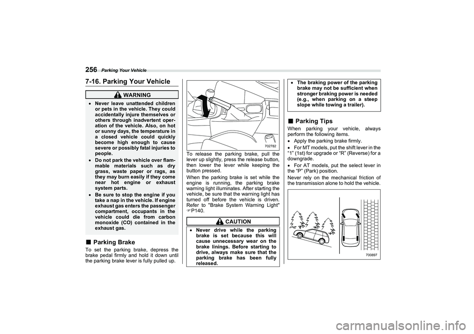 SUBARU BRZ 2022  Owners Manual Parking Your Vehicle
2567-16. Parking Your Vehicle■
Parking Brake
To set the parking brake, depress the
brake pedal firmly and hold it down until 
the parking brake lever is fully pulled up.To relea