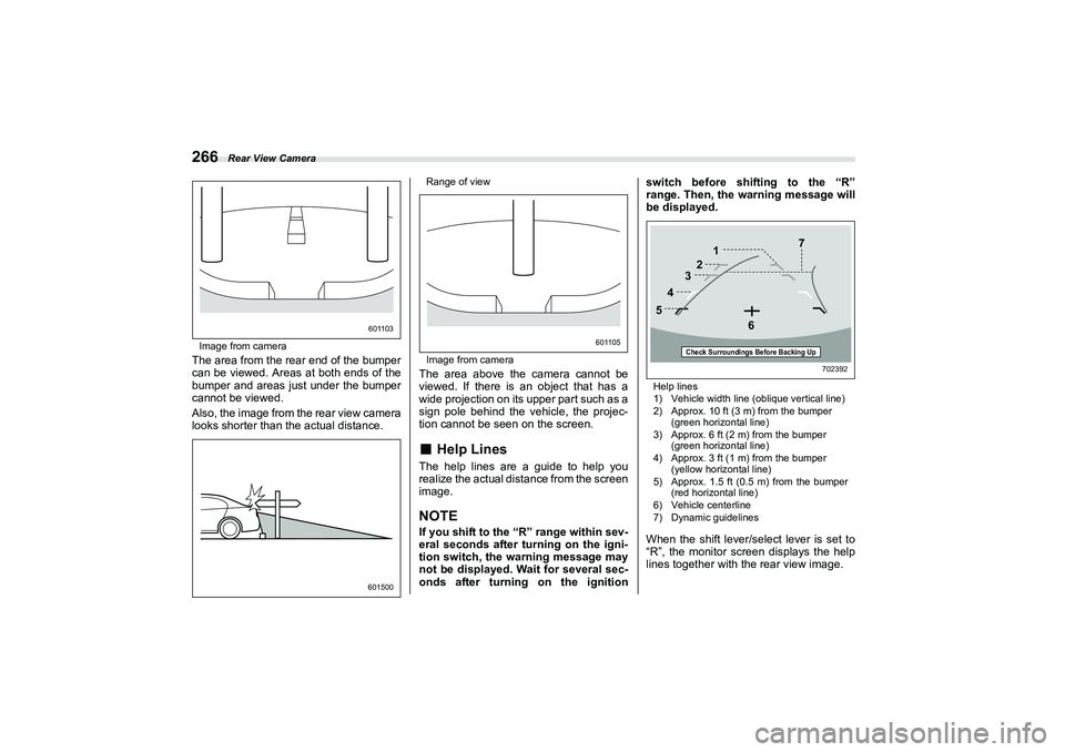 SUBARU BRZ 2022  Owners Manual Rear View Camera
266Image from cameraThe area from the rear end of the bumper
can be viewed. Areas at both ends of the
bumper and areas just under the bumper
cannot be viewed.
Also, the image from the