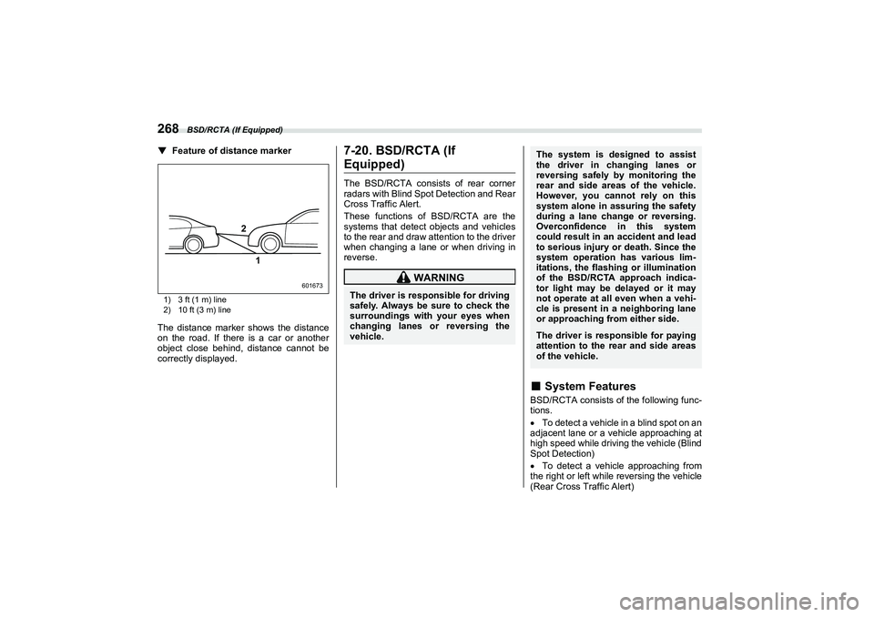 SUBARU BRZ 2022  Owners Manual BSD/RCTA (If Equipped)
268▼
Feature of distance marker1) 3 ft (1 m) line
2) 10 ft (3 m) lineThe distance marker shows the distance
on the road. If there is a car or another
object close behind, dist
