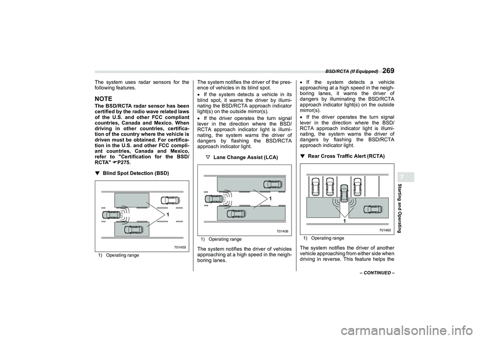 SUBARU BRZ 2022  Owners Manual BSD/RCTA (If Equipped)
269
Starting and Operating7
– CONTINUED –
The system uses radar sensors for the
following features.NOTEThe BSD/RCTA radar sensor has been
certified by the radio wave related
