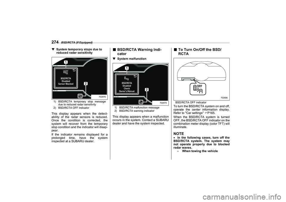 SUBARU BRZ 2022  Owners Manual BSD/RCTA (If Equipped)
274▼
System temporary stops due to
reduced radar sensitivity1) BSD/RCTA temporary stop messagedue to reduced radar sensitivity
2) BSD/RCTA OFF indicatorThis display appears wh