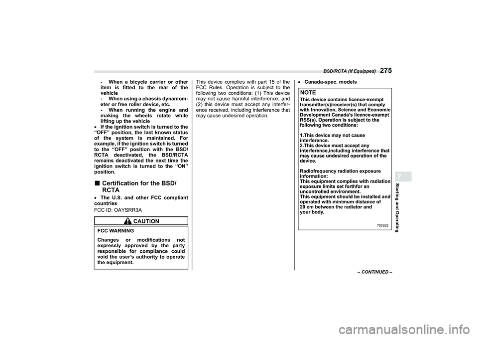 SUBARU BRZ 2022  Owners Manual BSD/RCTA (If Equipped)
275
Starting and Operating7
– CONTINUED –
- When a bicycle carrier or other
item is fitted to the rear of the
vehicle
- When using a chassis dynamom-
eter or free roller dev