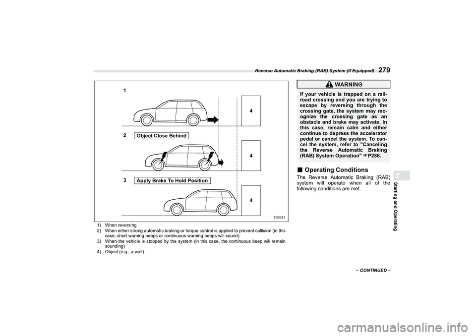 SUBARU BRZ 2022  Owners Manual Reverse Automatic Braking (RAB) System (If Equipped)
279
– CONTINUED –
Starting and Operating7
1) When reversing
2) When either strong automatic braking or torque control is applied to prevent col