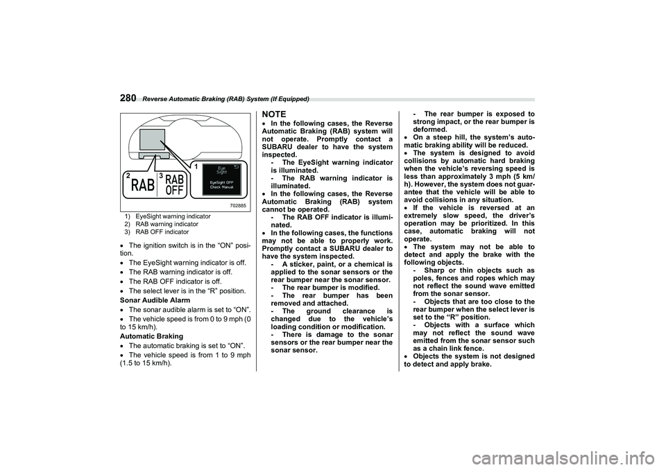 SUBARU BRZ 2022  Owners Manual Reverse Automatic Braking (RAB) System (If Equipped)
2801) EyeSight warning indicator
2) RAB warning indicator
3) RAB OFF indicatorThe ignition switch is in the “ON” posi-
tion.
 The EyeSigh
