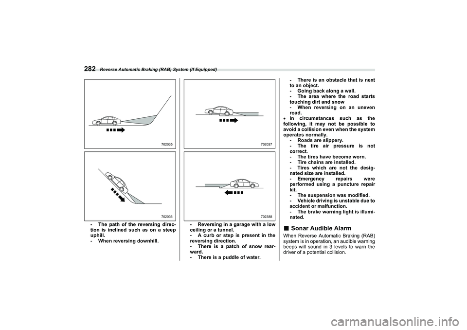 SUBARU BRZ 2022  Owners Manual Reverse Automatic Braking (RAB) System (If Equipped)
282
- The path of the reversing direc-
tion is inclined such as on a steep
uphill.
- When reversing downhill.- Reversing in a garage with a low
cei