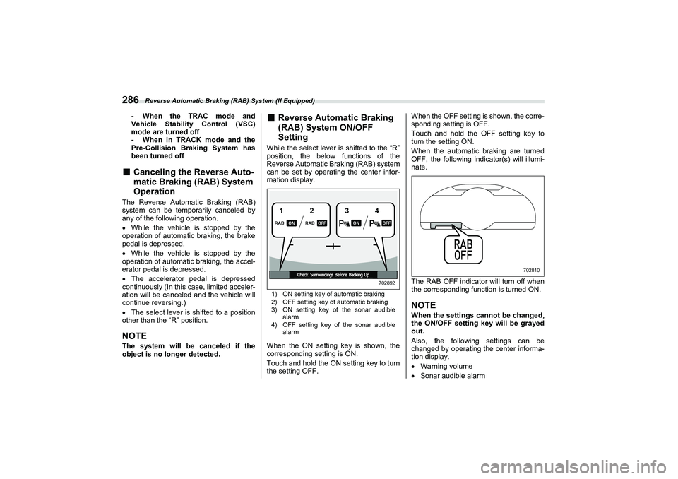 SUBARU BRZ 2022  Owners Manual Reverse Automatic Braking (RAB) System (If Equipped)
286
- When the TRAC mode and
Vehicle Stability Control (VSC)
mode are turned off
- When in TRACK mode and the
Pre-Collision Braking System has
been