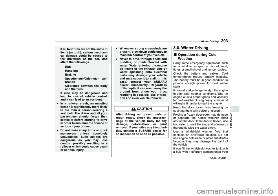SUBARU BRZ 2022  Owners Manual Winter Driving
293
Driving Tips8
– CONTINUED –
8-8. Winter Driving■
Operation during Cold 
Weather
Carry some emergency equipment, such
as a window scraper, a bag of sand,
flares, a small shovel