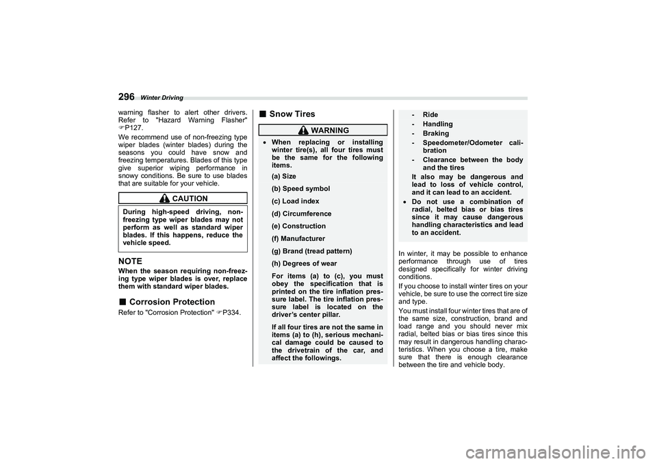 SUBARU BRZ 2022 Owners Manual Winter Driving
296warning flasher to alert other drivers.
Refer to "Hazard Warning Flasher"
P127.
We recommend use of non-freezing type
wiper blades (winter blades) during the
seasons you could hav SUBARU BRZ 2022 Owners Manual Winter Driving
296warning flasher to alert other drivers.
Refer to "Hazard Warning Flasher"
P127.
We recommend use of non-freezing type
wiper blades (winter blades) during the
seasons you could hav