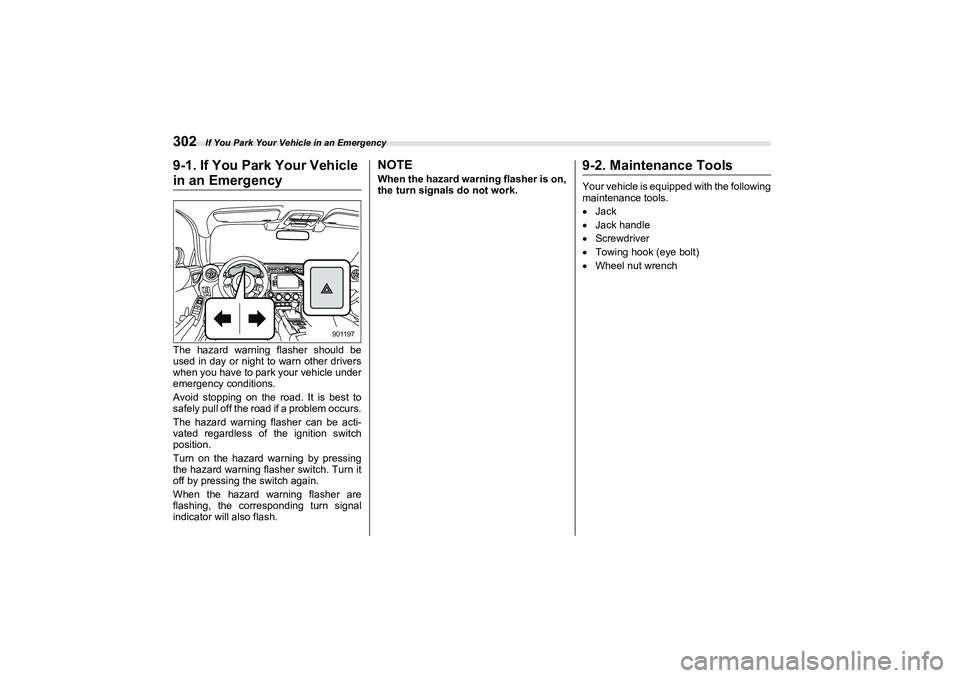 SUBARU BRZ 2022  Owners Manual If You Park Your Vehicle in an Emergency
3029-1. If You Park Your Vehiclein an EmergencyThe hazard warning flasher should be
used in day or night to warn other drivers
when you have to park your vehic