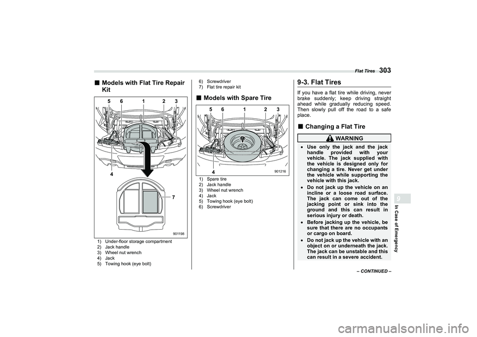 SUBARU BRZ 2022  Owners Manual Flat Tires
303
In Case of Emergency9
– CONTINUED –
■
Models with Flat Tire Repair 
Kit1) Under-floor storage compartment
2) Jack handle
3) Wheel nut wrench
4) Jack
5) Towing hook (eye bolt)6) Sc