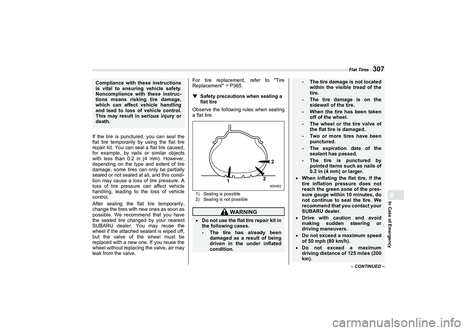 SUBARU BRZ 2022  Owners Manual Flat Tires
307
In Case of Emergency9
– CONTINUED –
If the tire is punctured, you can seal the
flat tire temporarily by using the flat tire
repair kit. You can seal a flat tire caused,
for example,