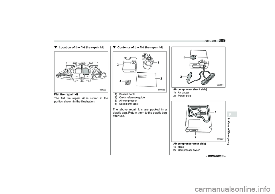 SUBARU BRZ 2022  Owners Manual Flat Tires
309
In Case of Emergency9
– CONTINUED –
▼
Location of the flat tire repair kit
Flat tire repair kit
The flat tire repair kit is stored in the
portion shown in the illustration. ▼
Co