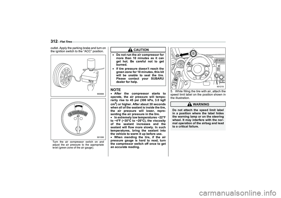 SUBARU BRZ 2022  Owners Manual Flat Tires
312outlet. Apply the parking brake and turn on
the ignition switch to the “ACC” position.Turn the air compressor switch on and
adjust the air pressure to the appropriate
level (green zo