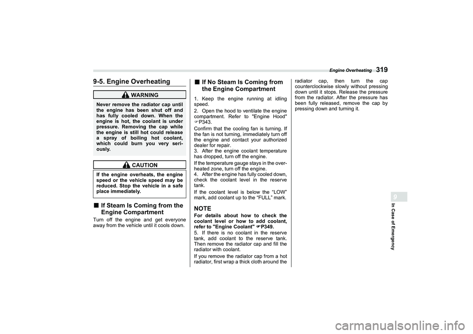 SUBARU BRZ 2022  Owners Manual Engine Overheating
319
In Case of Emergency9
9-5. Engine Overheating■
If Steam Is Coming from the
Engine Compartment
Turn off the engine and get everyone
away from the vehicle until it cools down.
�