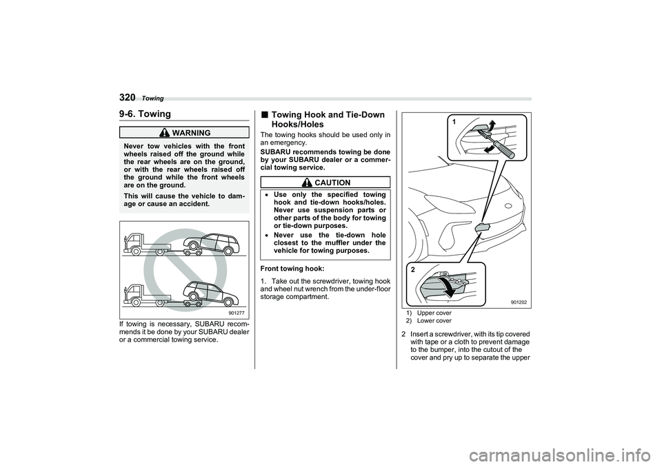 SUBARU BRZ 2022  Owners Manual Towing
3209-6. TowingIf towing is necessary, SUBARU recom-
mends it be done by your SUBARU dealer
or a commercial towing service.
■
Towing Hook and Tie-Down
Hooks/Holes
The towing hooks should be us