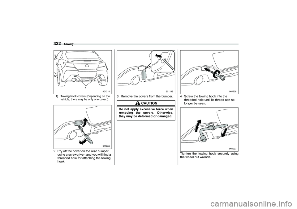 SUBARU BRZ 2022  Owners Manual Towing
3221) Towing hook covers (Depending on thevehicle, there may be only one cover.)2 Pry off the cover on the rear bumper using a screwdriver, and you will find a 
threaded hole for attaching the 