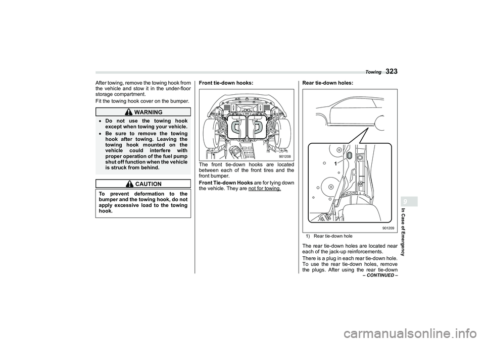 SUBARU BRZ 2022  Owners Manual Towing
323
In Case of Emergency9
– CONTINUED –
After towing, remove the towing hook from
the vehicle and stow it in the under-floor
storage compartment.
Fit the towing hook cover on the bumper.Fro