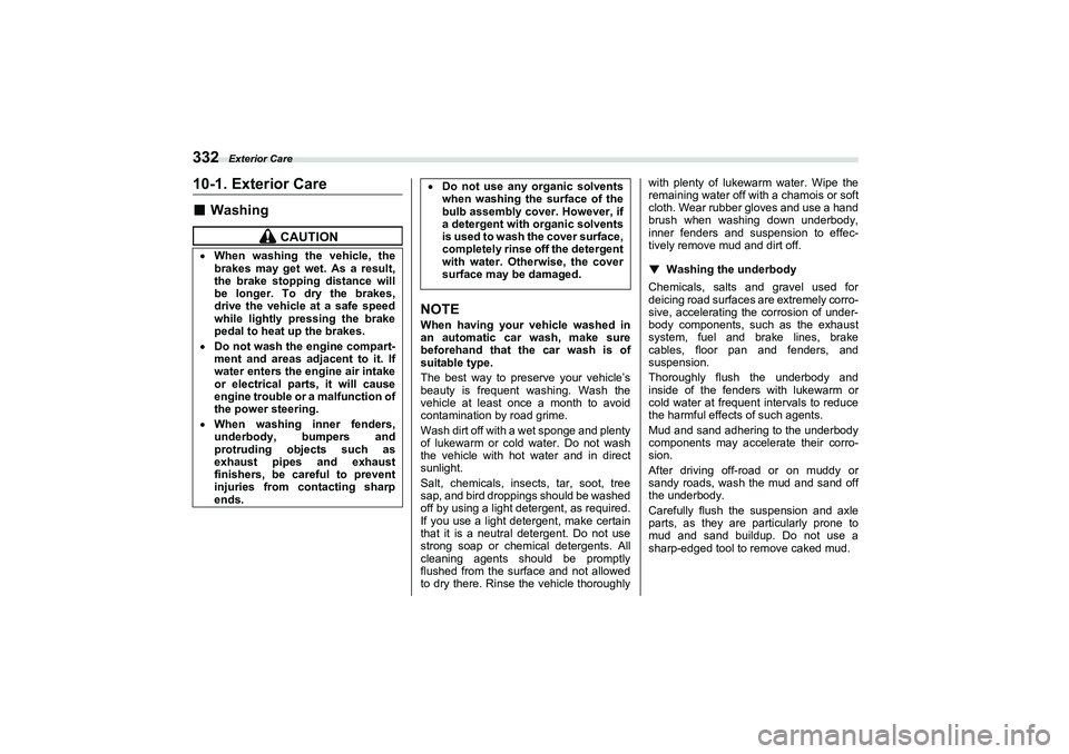 SUBARU BRZ 2022  Owners Manual Exterior Care
33210-1. Exterior Care■
WashingNOTE
When having your vehicle washed in
an automatic car wash, make sure
beforehand that the car wash is of
suitable type.
The best way to preserve your 