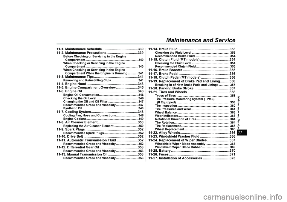 SUBARU BRZ 2022  Owners Manual Maintenance and Service11
Maintenance and Service
11-1. Maintenance Schedule .....................................339
11-2. Maintenance Precautions.................................339
Before Checking 