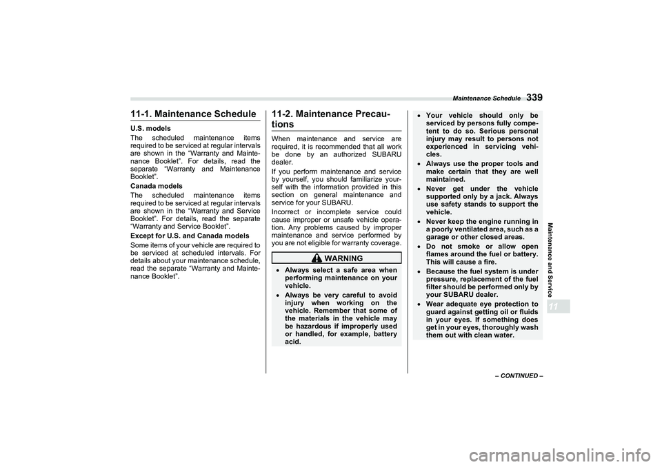 SUBARU BRZ 2022 Owners Manual Maintenance Schedule
339
Maintenance and Service11
– CONTINUED –
11-1. Maintenance ScheduleU.S. models
The scheduled maintenance items
required to be serviced at regular intervals
are shown in the SUBARU BRZ 2022 Owners Manual Maintenance Schedule
339
Maintenance and Service11
– CONTINUED –
11-1. Maintenance ScheduleU.S. models
The scheduled maintenance items
required to be serviced at regular intervals
are shown in the