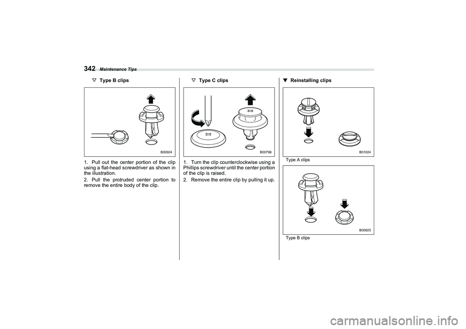 SUBARU BRZ 2022 Owners Manual Maintenance Tips
342
▽Type B clips
1. Pull out the center portion of the clip
using a flat-head screwdriver as shown in
the illustration.
2. Pull the protruded center portion to
remove the entire bo SUBARU BRZ 2022 Owners Manual Maintenance Tips
342
▽Type B clips
1. Pull out the center portion of the clip
using a flat-head screwdriver as shown in
the illustration.
2. Pull the protruded center portion to
remove the entire bo