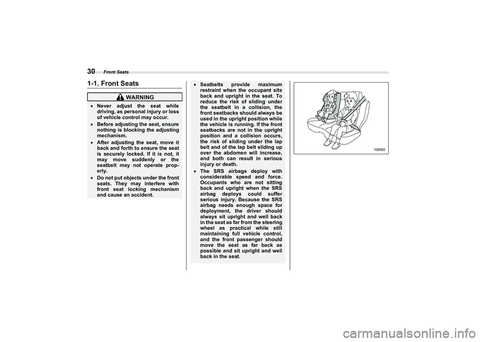 SUBARU BRZ 2022  Owners Manual Front Seats
301-1. Front Seats
 WARNING
Never adjust the seat while
driving, as personal injury or loss
of vehicle control may occur.Before adjusting the seat, ensure
nothing is blocking the adj